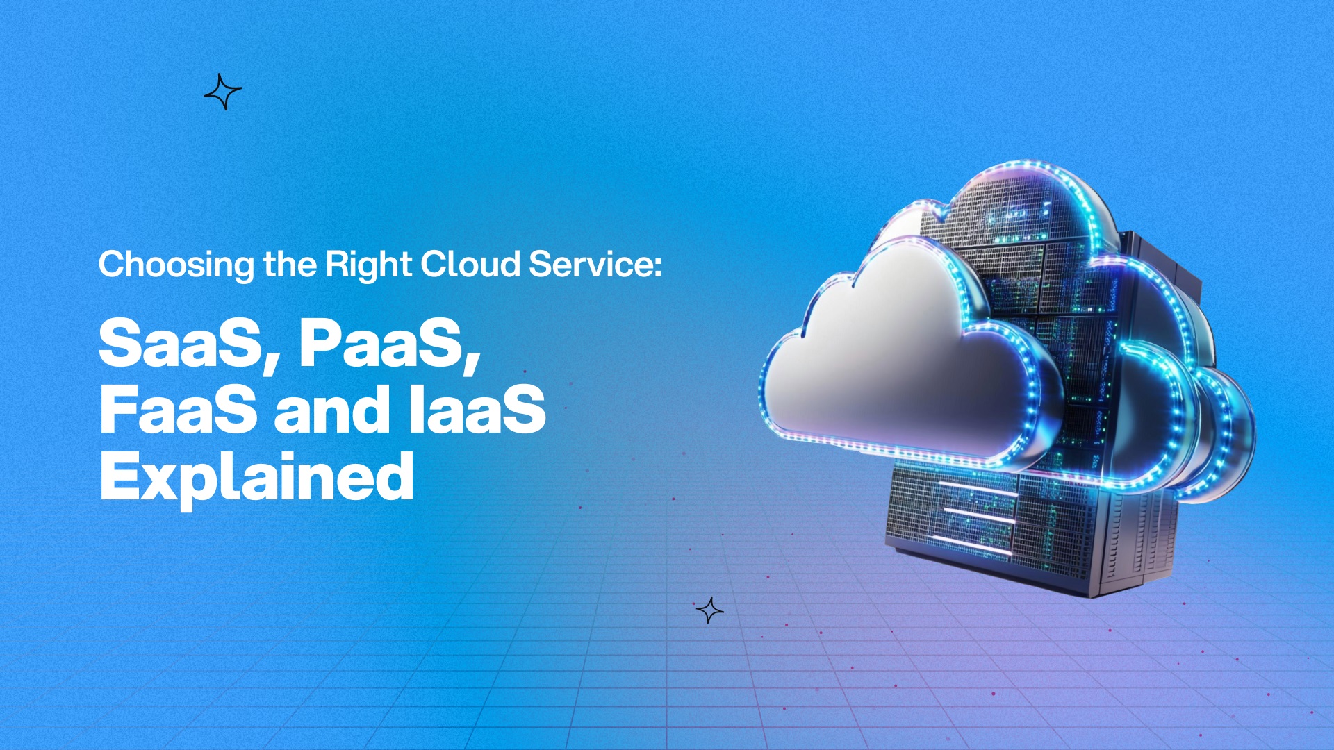Choosing the Right Cloud Service: SaaS, PaaS, FaaS, and IaaS Explained